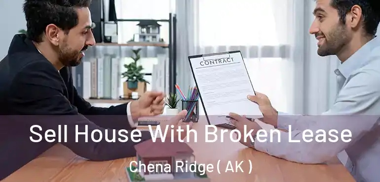  Sell House With Broken Lease Chena Ridge ( AK )