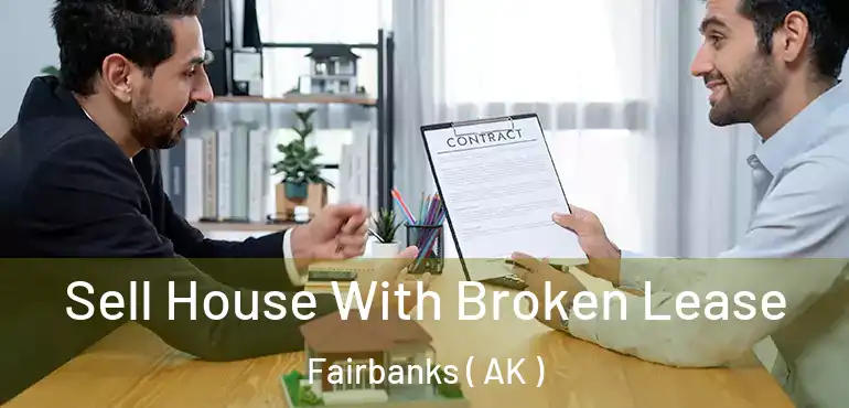  Sell House With Broken Lease Fairbanks ( AK )