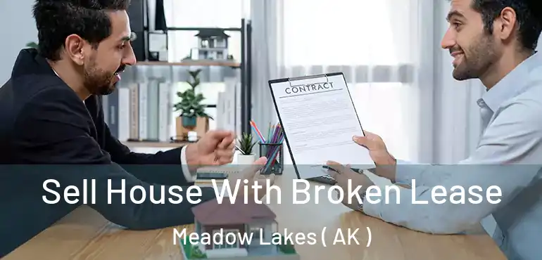  Sell House With Broken Lease Meadow Lakes ( AK )
