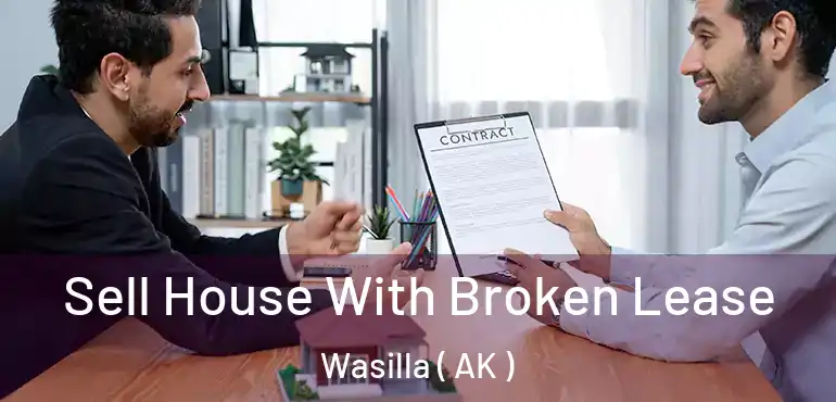  Sell House With Broken Lease Wasilla ( AK )