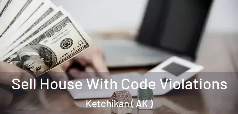  Sell House With Code Violations Ketchikan ( AK )