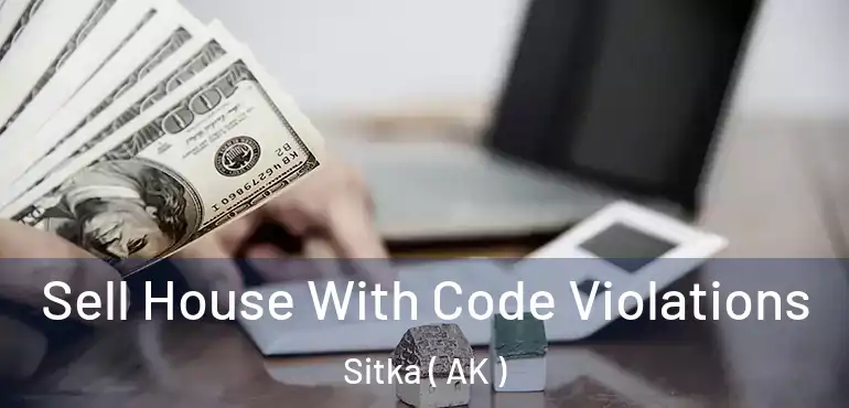  Sell House With Code Violations Sitka ( AK )