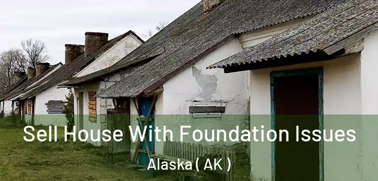  Sell House With Foundation Issues Alaska ( AK )