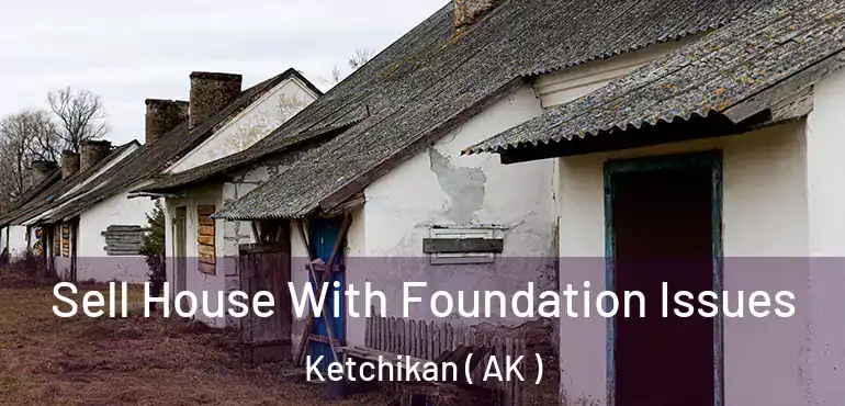  Sell House With Foundation Issues Ketchikan ( AK )