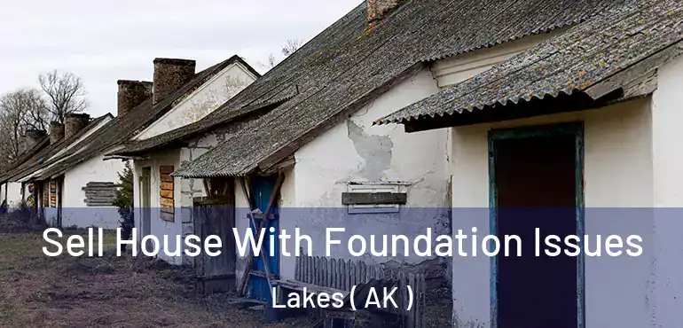  Sell House With Foundation Issues Lakes ( AK )