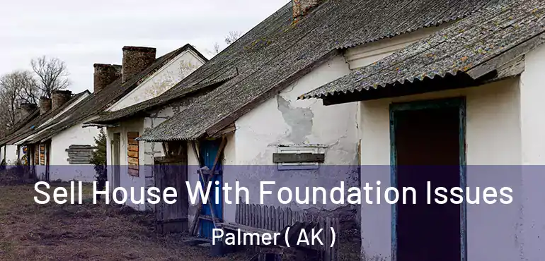  Sell House With Foundation Issues Palmer ( AK )