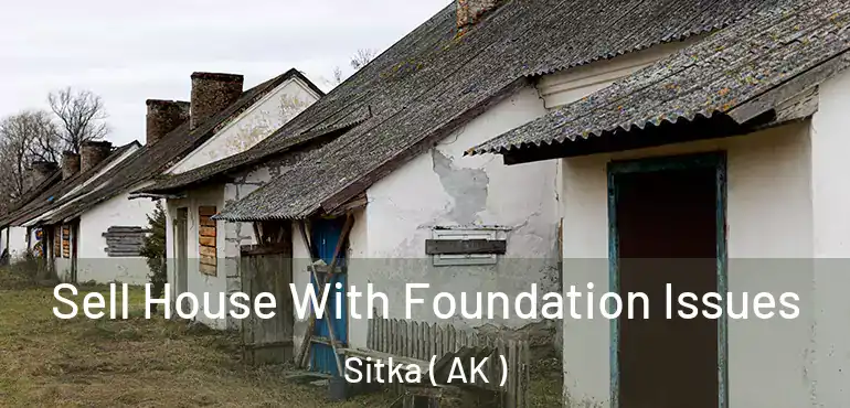  Sell House With Foundation Issues Sitka ( AK )