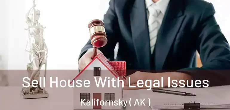  Sell House With Legal Issues Kalifornsky ( AK )