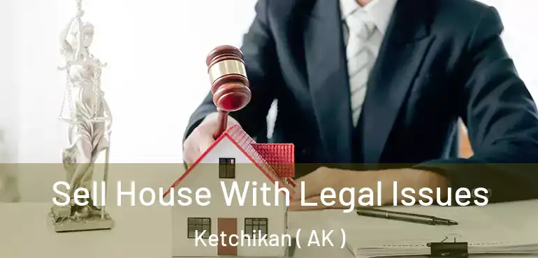  Sell House With Legal Issues Ketchikan ( AK )