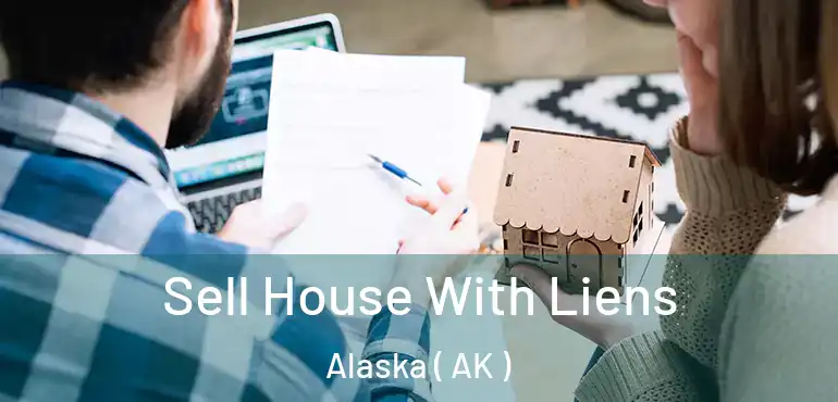  Sell House With Liens Alaska ( AK )