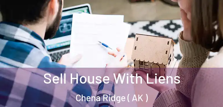  Sell House With Liens Chena Ridge ( AK )