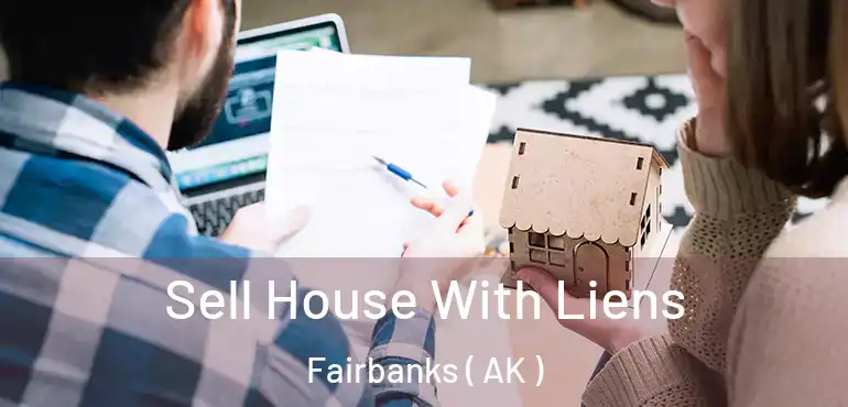  Sell House With Liens Fairbanks ( AK )