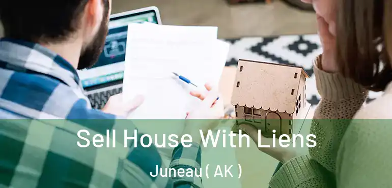  Sell House With Liens Juneau ( AK )