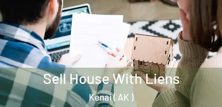  Sell House With Liens Kenai ( AK )