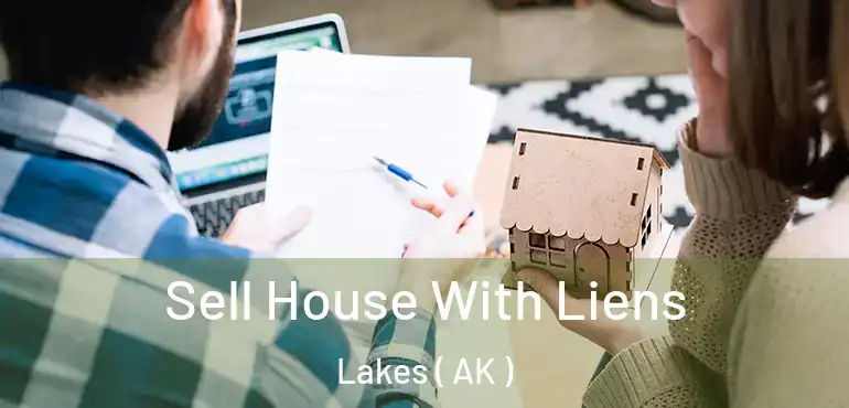  Sell House With Liens Lakes ( AK )
