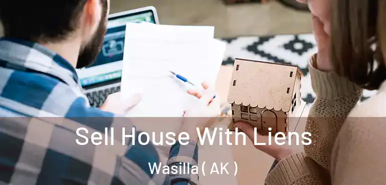  Sell House With Liens Wasilla ( AK )