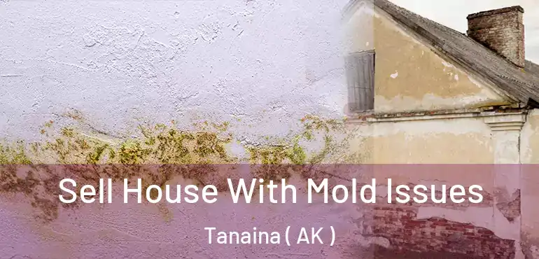  Sell House With Mold Issues Tanaina ( AK )