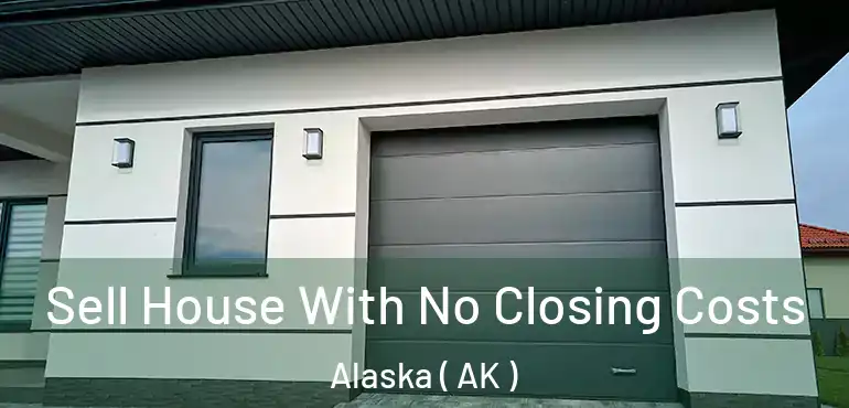  Sell House With No Closing Costs Alaska ( AK )