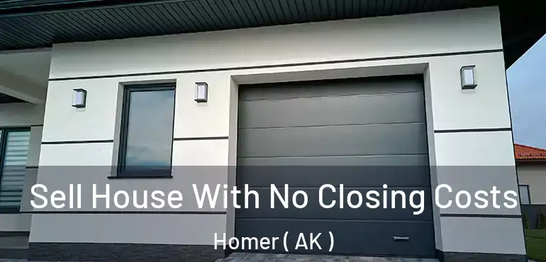 Sell House With No Closing Costs Homer ( AK )