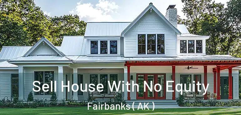  Sell House With No Equity Fairbanks ( AK )