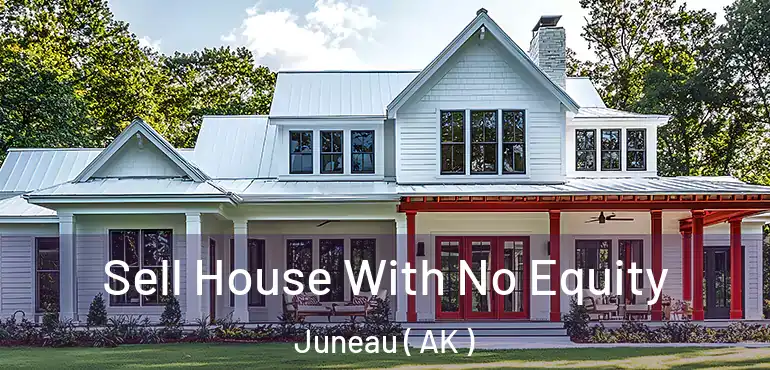  Sell House With No Equity Juneau ( AK )