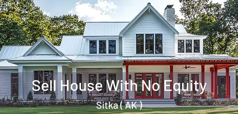  Sell House With No Equity Sitka ( AK )