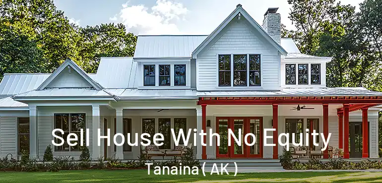  Sell House With No Equity Tanaina ( AK )