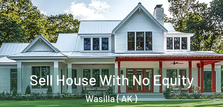  Sell House With No Equity Wasilla ( AK )