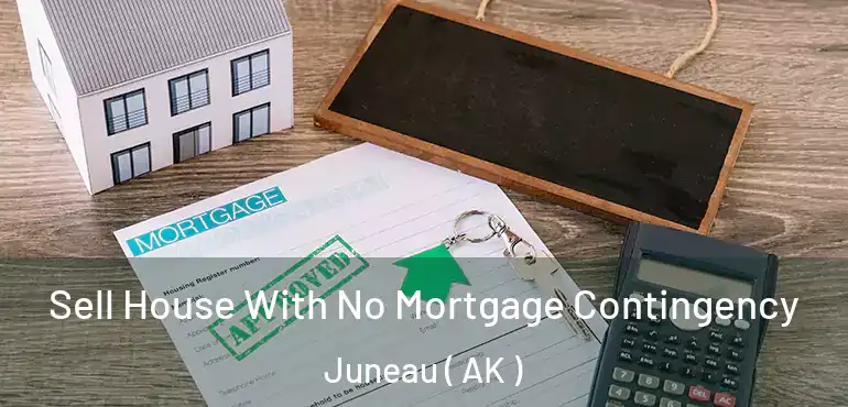  Sell House With No Mortgage Contingency Juneau ( AK )