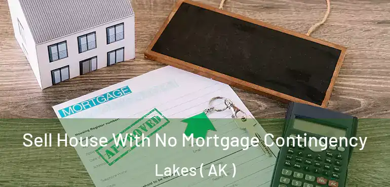  Sell House With No Mortgage Contingency Lakes ( AK )