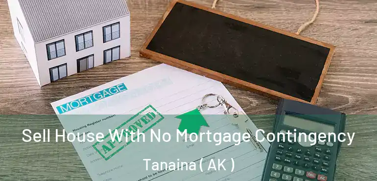  Sell House With No Mortgage Contingency Tanaina ( AK )