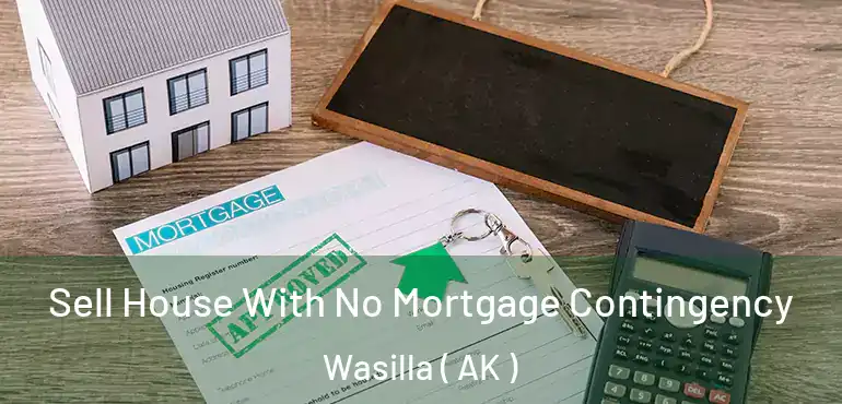  Sell House With No Mortgage Contingency Wasilla ( AK )