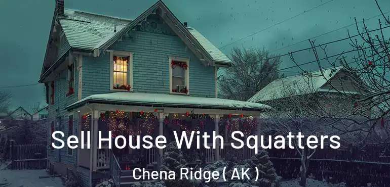  Sell House With Squatters Chena Ridge ( AK )