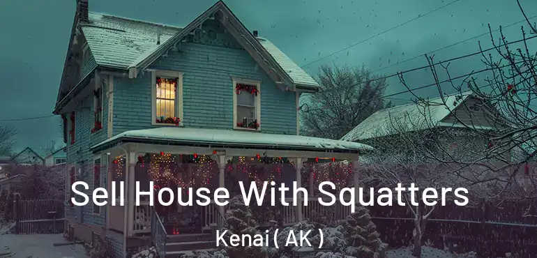  Sell House With Squatters Kenai ( AK )
