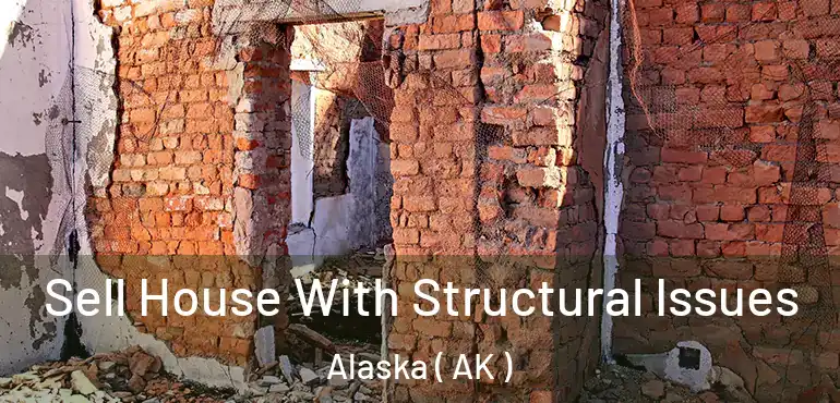  Sell House With Structural Issues Alaska ( AK )