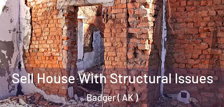  Sell House With Structural Issues Badger ( AK )