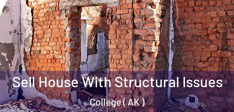  Sell House With Structural Issues College ( AK )