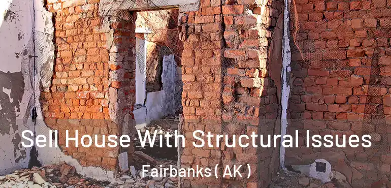  Sell House With Structural Issues Fairbanks ( AK )