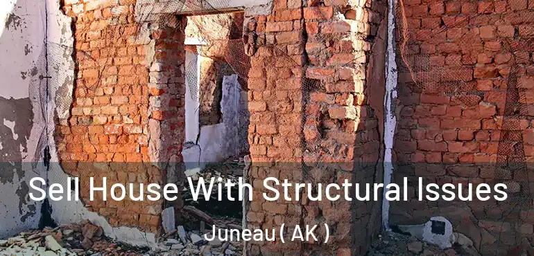  Sell House With Structural Issues Juneau ( AK )