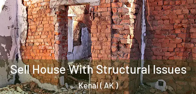  Sell House With Structural Issues Kenai ( AK )