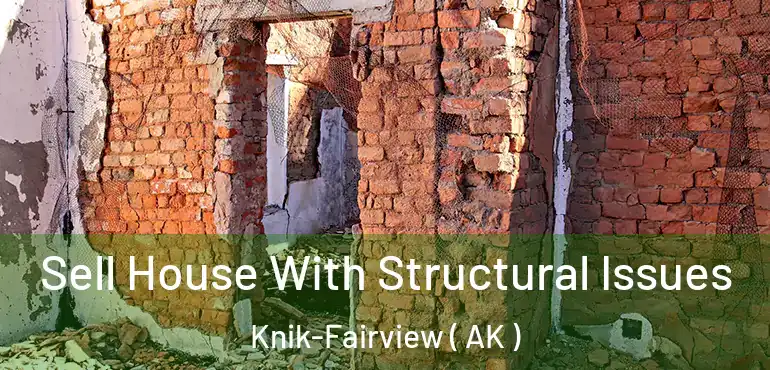  Sell House With Structural Issues Knik-Fairview ( AK )