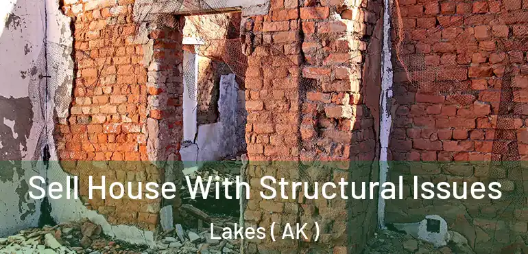  Sell House With Structural Issues Lakes ( AK )