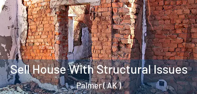  Sell House With Structural Issues Palmer ( AK )