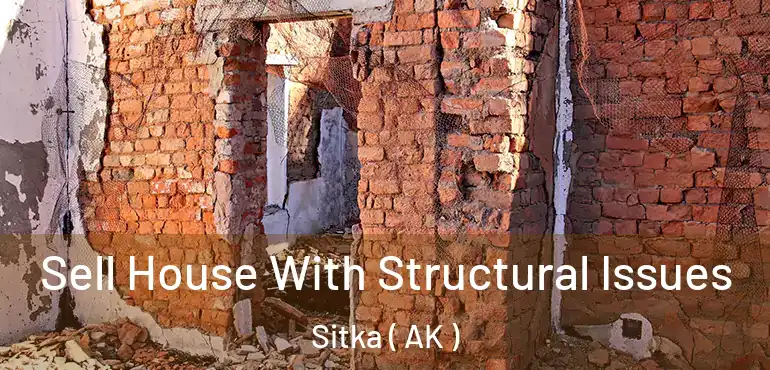  Sell House With Structural Issues Sitka ( AK )