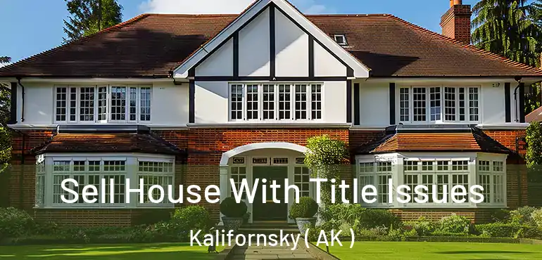  Sell House With Title Issues Kalifornsky ( AK )