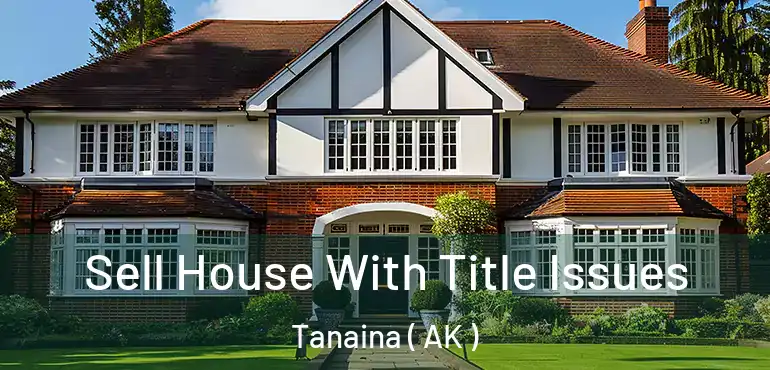  Sell House With Title Issues Tanaina ( AK )