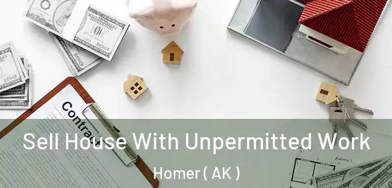  Sell House With Unpermitted Work Homer ( AK )