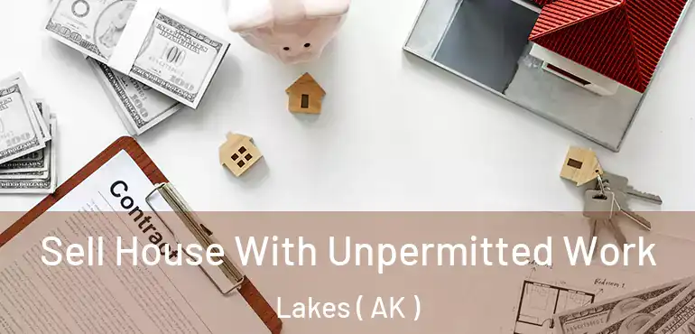  Sell House With Unpermitted Work Lakes ( AK )