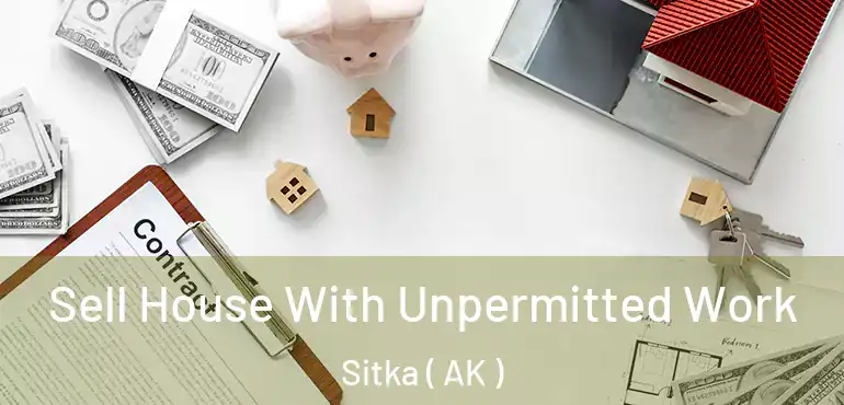  Sell House With Unpermitted Work Sitka ( AK )