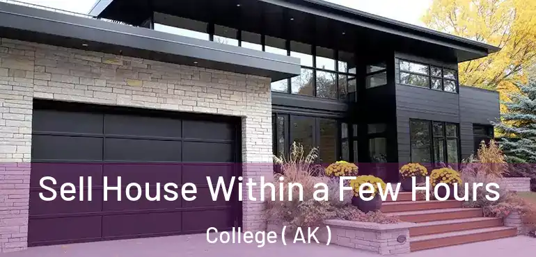  Sell House Within a Few Hours College ( AK )